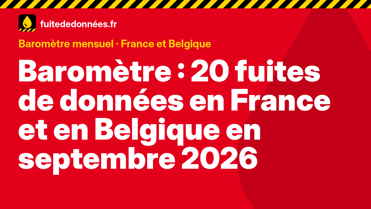Baromètre : 20 fuites de données en France et en Belgique en septembre 2026 : confirmée